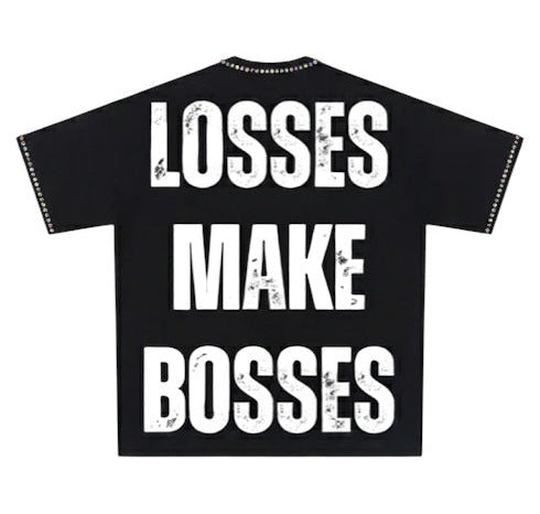 “LOSSES MAKE BOSSES” Tee