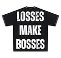 “LOSSES MAKE BOSSES” Tee